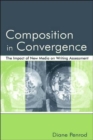 Image for Composition in Convergence : The Impact of New Media on Writing Assessment