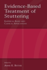 Image for Evidence-Based Treatment of Stuttering : Empirical Bases and Clinical Applications