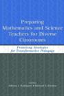 Image for Preparing mathematics and science teachers for diverse classrooms  : promising strategies for transformative pedagogy