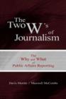 Image for The Two W&#39;s of Journalism : The Why and What of Public Affairs Reporting