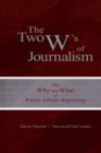 Image for The Two W&#39;s of Journalism : The Why and What of Public Affairs Reporting