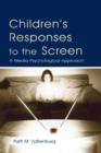 Image for Children&#39;s responses to the screen  : a media psychological approach