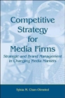 Image for Competitive strategy for media firms  : strategic and brand management in changing media markets