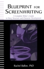 Image for Blueprint for Screenwriting : A Complete Writer&#39;s Guide to Story Structure and Character Development