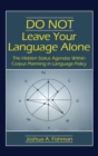 Image for DO NOT Leave Your Language Alone : The Hidden Status Agendas Within Corpus Planning in Language Policy
