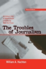 Image for The troubles of journalism  : a critical look at what&#39;s right and wrong with the press