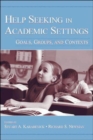 Image for Help Seeking in Academic Settings : Goals, Groups, and Contexts