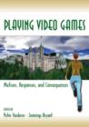 Image for Playing video games  : motives, responses, and consequences