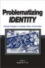 Image for Problematizing Identity : Everyday Struggles in Language, Culture, and Education
