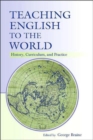 Image for Teaching English to the world  : history, curriculum, and practice