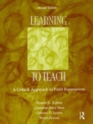 Image for Learning to teach  : a critical approach to field experiences