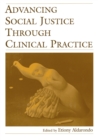 Image for Advancing Social Justice Through Clinical Practice