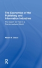Image for The economics of the publishing and information industries  : the search for yield in a disintermediated world
