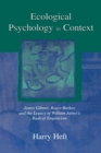 Image for Ecological psychology in context  : James Gibson, Roger Barker, and the legacy of William James&#39;s radical empiricism