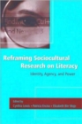 Image for Reframing Sociocultural Research on Literacy : Identity, Agency, and Power