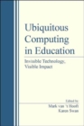 Image for Ubiquitous computing in education  : invisible technology, visible impact