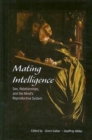 Image for Mating Intelligence : Sex, Relationships, and the Mind&#39;s Reproductive System