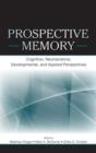 Image for Prospective memory  : cognitive, neuroscience, developmental, and applied perspectives
