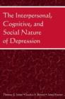 Image for The Interpersonal, Cognitive, and Social Nature of Depression