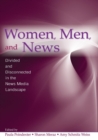 Image for Women, Men and News : Divided and Disconnected in the News Media Landscape