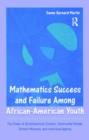 Image for Mathematics Success and Failure Among African-American Youth : The Roles of Sociohistorical Context, Community Forces, School Influence, and Individual Agency