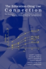 Image for The education-drug use connection  : how successes and failures in school relate to adolescent smoking, drinking, drug use, and delinquency