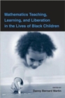 Image for Mathematics teaching, learning, and liberation in the lives of black children