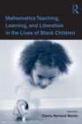 Image for Mathematics Teaching, Learning, and Liberation in the Lives of Black Children
