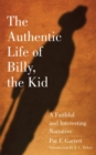 Image for The Authentic Life of Billy, the Kid : A Faithful and Interesting Narrative