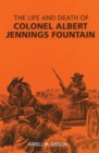 Image for The Life and Death of Colonel Albert Jennings Fountain
