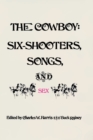 Image for The Cowboy: Six-Shooters, Songs, and Sex