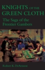 Image for Knights of the Green Cloth : The Saga of the Frontier Gamblers