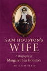 Image for Sam Houston&#39;s Wife : A Biography of Margaret Lea Houston