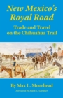 Image for New Mexico&#39;s Royal Road : Trade and Travel on the Chihuahua Trail