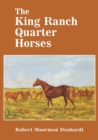 Image for The King Ranch Quarter Horses : And Something of the Ranch and the Men That Bred Them