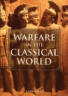 Image for Warfare in the Classical World : An Illustrated Encyclopedia of Weapons, Warriors, and Warfare in the Ancient Civilizations of Greece and Rome