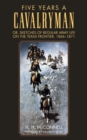 Image for Five Years a Cavalryman : Or, Sketches of Regular Army Life on the Texas Frontier, 1866-1871