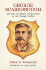 Image for George Scarborough : The Life and Death of a Lawman on the Closing Frontier