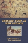 Image for Archaeology, History, and Custer&#39;s Last Battle