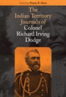 Image for The Indian Territory Journals of Colonel Richard Irving Dodge