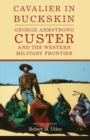 Image for Cavalier in Buckskin : George Armstrong Custer and the Western Military Frontier