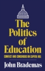 Image for The Politics of Education : Conflict and Consensus on Capitol Hill