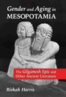 Image for Gender and Aging in Mesopotamia : The Gilgamesh Epic and Other Ancient Literature