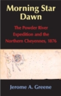 Image for Morning Star Dawn : The Powder River Expedition and the Northern Cheyennes, 1876