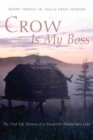 Image for Crow Is My Boss : The Oral Life History of a Tanacross Athabaskan Elder