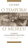 Image for O Tempora! O Mores! : Cicero&#39;s Catilinarian Orations A Student Edition with Historical Essays