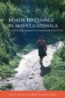 Image for Roads to Change in Maya Guatemala : A Field School Approach to Understanding the K&#39;iche