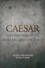 Image for Caesar and the Crisis of the Roman Aristocracy : A Civil War Reader