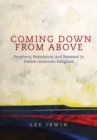 Image for Coming Down From Above : Prophecy, Resistance, and Renewal in Native American Religions