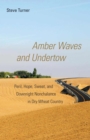 Image for Amber Waves and Undertow : Peril, Hope, Sweat, and Downright Nonchalance in Dry Wheat Country